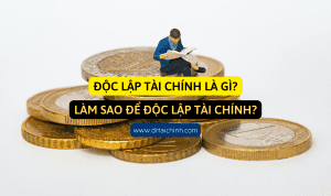 Độc lập tài chính là gì? Làm sao để độc lập tài chính?